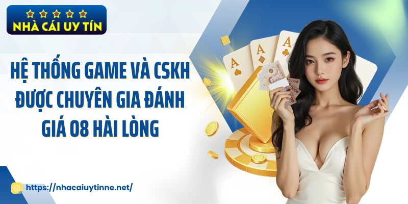 Hệ thống game và CSKH được chuyên gia đánh giá O8 hài lòng