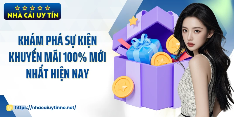 Khám phá sự kiện khuyến mãi 100% mới nhất hiện nay